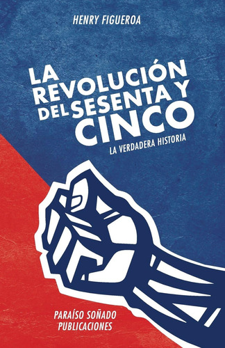 Libro: La Revolucion Del Sesenta Y Cinco: La Verdadera