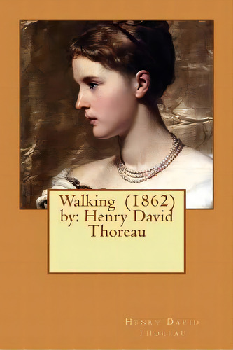 Walking (1862) By: Henry David Thoreau, De Thoreau, Henry David. Editorial Createspace, Tapa Blanda En Inglés