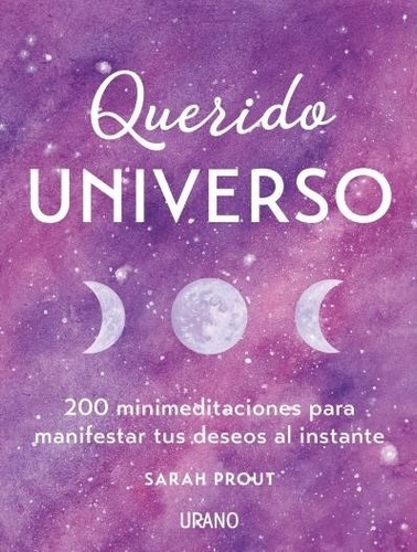 Querido Universo - 200 Mini Editaciones Para Manifestar Tus