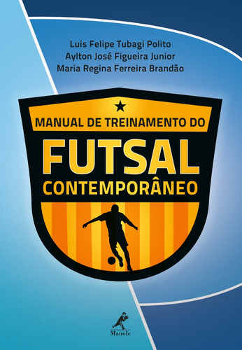 Manual de treinamento do futsal contemporâneo, de Polito, Luis Felipe Tubagi. Editora Manole LTDA, capa mole em português, 2019