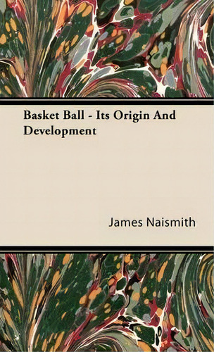 Basket Ball - Its Origin And Development, De James Naismith. Editorial Read Books, Tapa Dura En Inglés