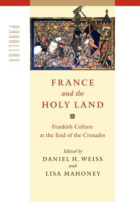 Libro France And The Holy Land: Frankish Culture At The E...