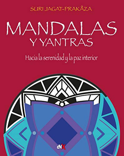 Mandalas Y Yantras: Hacia La Serenidad Y La Paz Interior (no