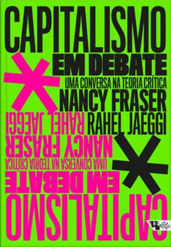 Capitalismo Em Debate: Uma Conversa Na Teoria Crítica, De Fraser, Nancy / Jaeggi, Rahel. Editora Boitempo Editorial, Capa Mole Em Português