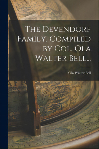 The Devendorf Family, Compiled By Col. Ola Walter Bell..., De Bell, Ola Walter 1871-. Editorial Hassell Street Pr, Tapa Blanda En Inglés