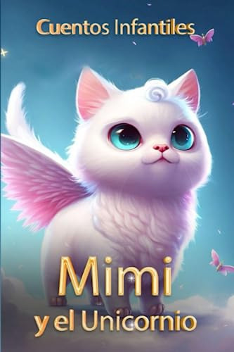 Cuentos Infantiles: Mimi Y El Unicornio (spanish Edition)