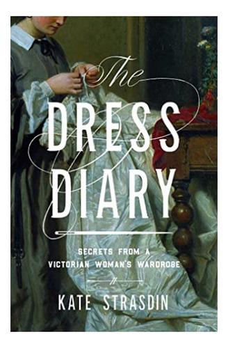 The Dress Diary - Secrets From A Victorian Woman's War. Eb01