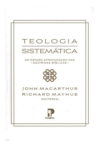 Teologia Sistemática - John Macarthur Editora Peregrino