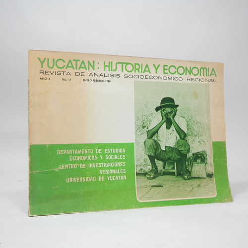 Yucatán Historia Y Económia Año 3 No 17 Ene Feb 1980