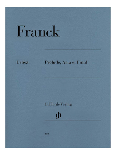 C. Franck: Prelude, Aria Et Final Hn-464 (urtext).
