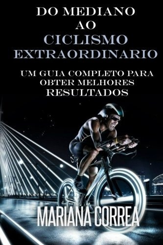 Do Mediano Ao Ciclismo Extraordinario Um Guias Para Obter Me