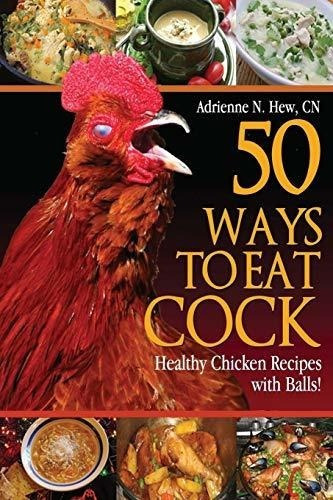 50 Ways To Eat Cock Healthy Chicken Recipes With..., de Hew CN, Adrienn. Editorial CreateSpace Independent Publishing Platform en inglés