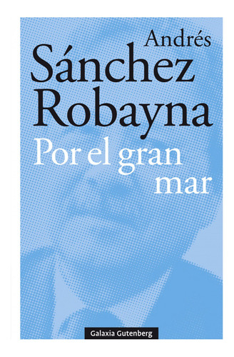 Libro Por El Gran Mar - Sanchez Robayna, Andres