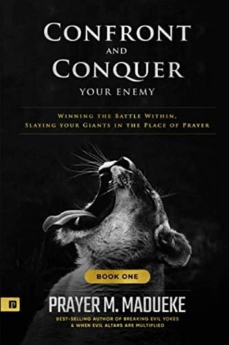 Confront And Conquer Your Enemy (book 1): Winning The Battle Within, Slaying Your Giants In The Place Of Prayer, De Madueke, Prayer M.. Editorial Oem, Tapa Blanda En Inglés