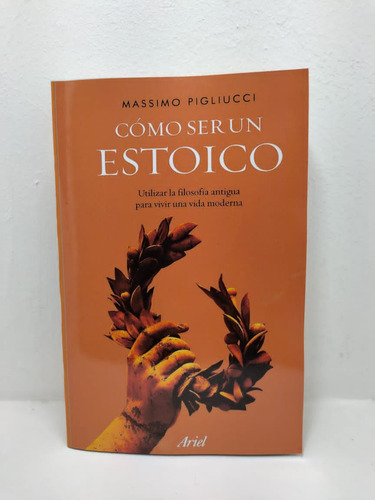 Libro: Como Ser Un Estoicos - Massimo Pigliucci