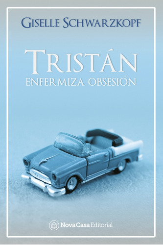 Tristán. Enfermiza Obsesión - Giselle Schwarzkopf