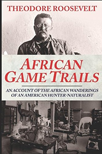 Book : African Game Trails - Roosevelt, Theodore