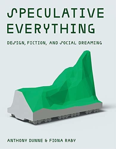 Speculative Everything : Design, Fiction, And Social Dreaming, De Anthony Dunne. Editorial Mit Press Ltd, Tapa Dura En Inglés