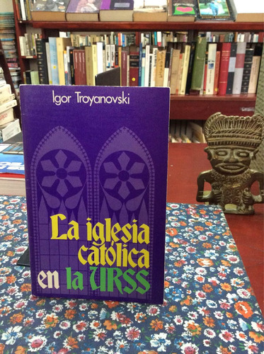 La Iglesia Católica En La Urss Por Igor Troyanovski