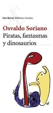 Piratas, Fantasmas Y Dinosaurios - Osvaldo Soriano