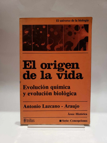 El Origen De La Vida. Antonio Lazcano-araujo