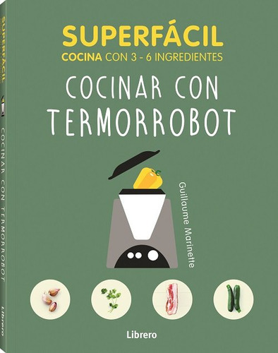 Cocinar Con Termorrobot / Superfacil Con 3 - 6 Ingredientes, De Marinette. Editorial Librero, Tapa Blanda En Español, 2020