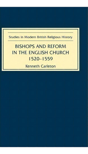 Bishops And Reform In The English Church, 1520-1559, De Kenneth Carleton. Editorial Boydell Brewer Ltd, Tapa Dura En Inglés