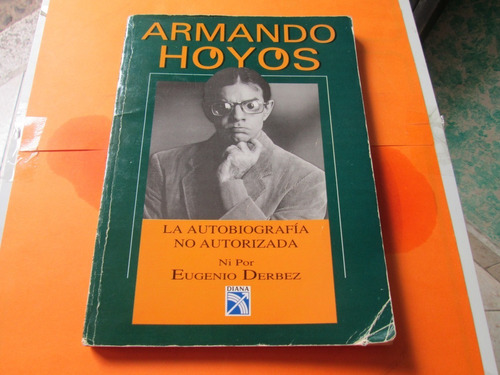 Armando Hoyos, La Biografía No Autorizada
