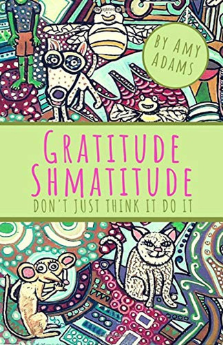 Gratitude Shmatitude: Don't Just Think It Do It (en Inglés) 