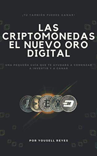 Las Criptomonedas, El Nuevo Oro Digital: Una Pequena Guia Qu