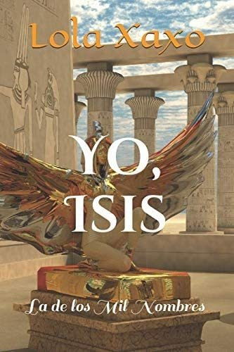 Libro:  Yo, Isis: La De Los Mil Nombres (spanish Edition)