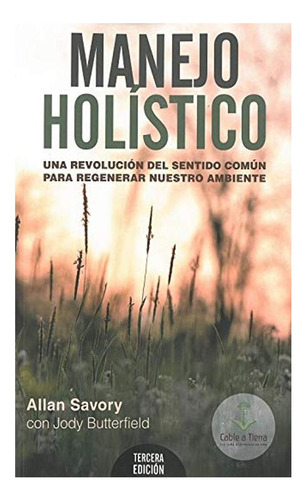 Manejo Holístico. Una Revolución Del Sentido Común Para Reg