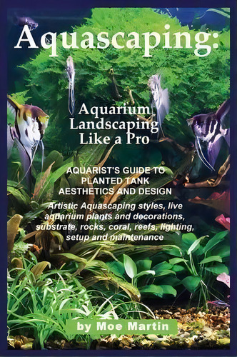Aquascaping : Aquarium Landscaping Like A Pro, De Moe Martin. Editorial Ubiquitous Publishing, Tapa Blanda En Inglés