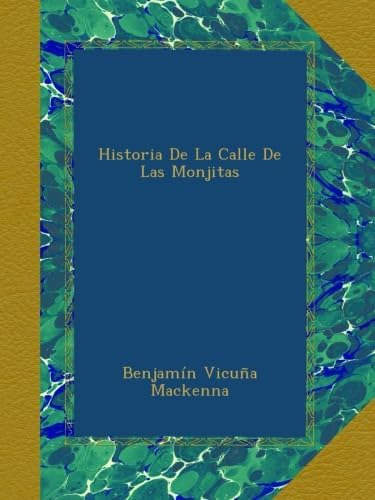 Libro: Historia De La Calle De Las Monjitas (spanish Edition