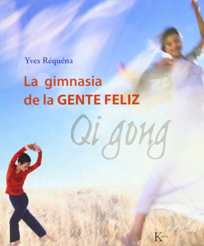 La gimnasia de la gente feliz: Qi Gong, de Réquéna, Yves. Editorial Editorial Kairos, tapa blanda en español, 2006