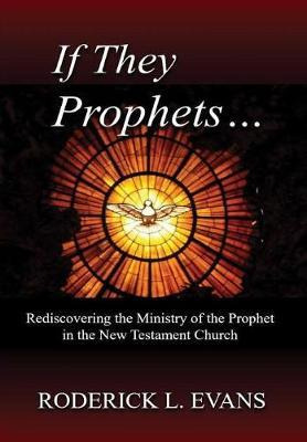 Libro If They Be Prophets : Rediscovering The Ministry Of...