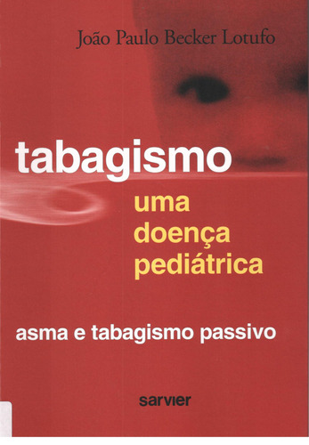 Tabagismo uma doença pediátrica: Asma e tabagismo passivo, de Lotufo. Sarvier Editora de Livros Médicos Ltda, capa mole em português, 2007