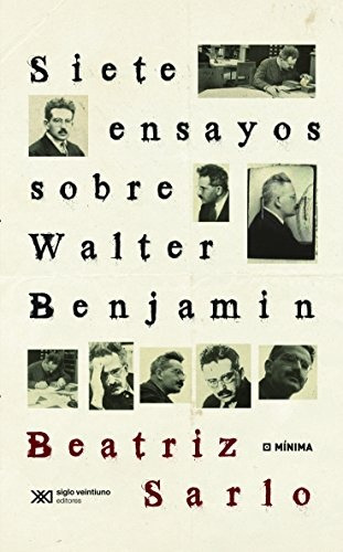 Siete Ensayos Sobre Walter Benjamin - Beatriz Sarlo