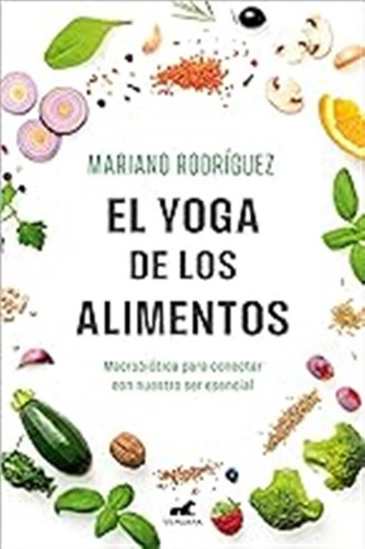 El Yoga De Los Alimentos: Macrobiótica Para Conectar Con Nue