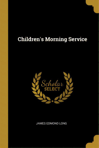 Children's Morning Service, De Long, James Edmond. Editorial Wentworth Pr, Tapa Blanda En Inglés