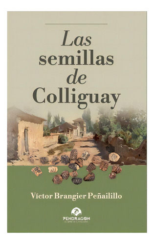 Las Semillas De Colliguay: No Aplica, De Brangier, Victor. Editorial Pendragon Editores, Tapa Blanda En Español