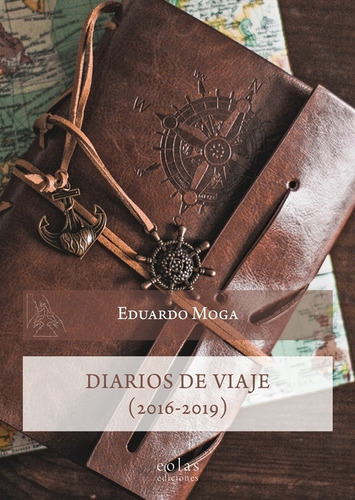 Diarios De Viaje (2016-2019), De Eduardo Moga. Editorial Eolas Ediciones, Tapa Blanda, Edición 1 En Español, 2021