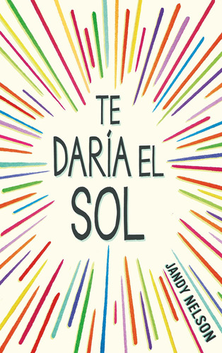 Libro: Te Daría El Sol Ill Give You The Sun (spanish Editio
