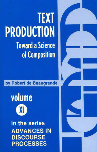 Text Production: Toward A Science Of Composition, De Robert De Beaugrande. Advances In Discourse Processes, Vol. Xi. Editorial Abc Clio, Tapa Blanda En Inglés