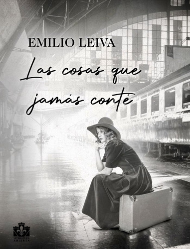 Las Cosas Que Jamas Conte - Leiva,emilio