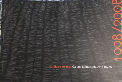 Catalogo 10 Años Galeria Balmaceda Arte Joven 1998/2008