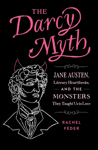 Libro: The Darcy Myth: Jane Austen, Literary Heartthrobs, Us