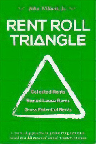 Rent Roll Triangle : The Ultimate Rental Property Grading System, De John Wilhoit Jr. Editorial Win Publishing, Tapa Blanda En Inglés