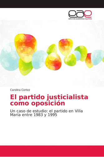 Libro: El Partido Justicialista Como Oposición: Un Caso Es