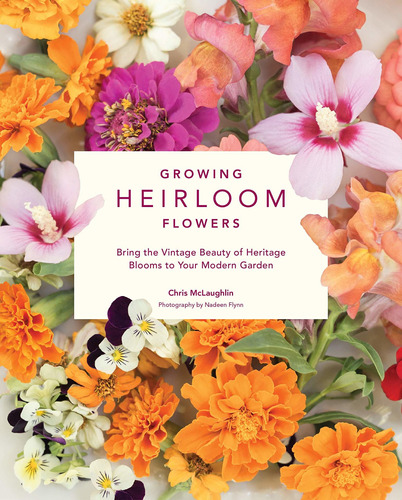 Growing Heirloom Flowers: Bring The Vintage Beauty Of Herita